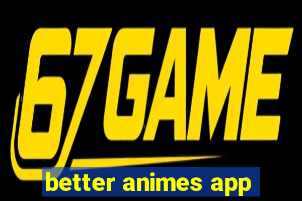 better animes app